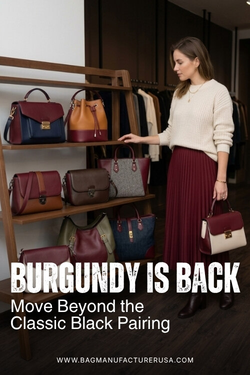 Move Beyond the Classic Black Pairing Standout Burgundy Bags for Boutique